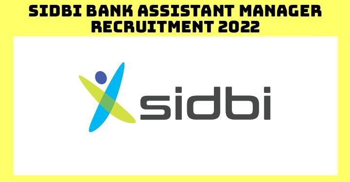 SIDBI Bank Assistant Manager Recruitment 2022 – Apply Online For 100 ...